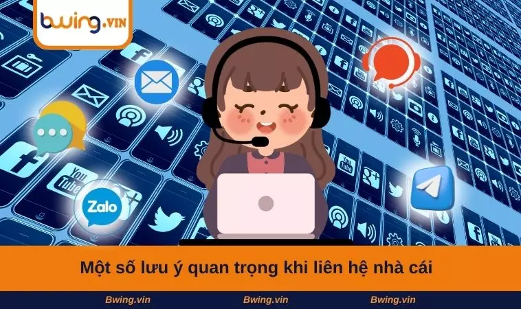 Một số lưu ý quan trọng khi liên hệ nhà cái